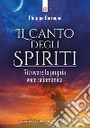 Il canto degli spiriti. Ritrovare la propria voce sciamanica libro