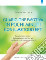 Guarigione emotiva in pochi minuti. Semplici tecniche di digitopressione per curare rapidamente le nostre emozioni