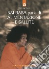 Sai Baba parla di alimentazione e salute libro