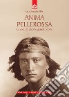 Anima pellerossa. La voce del piccolo grande popolo libro