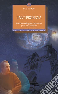 L'antiprofezia. Rivelazioni delle guide extraterrestri per il terzo millennio libro