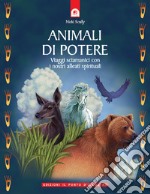 Animali di potere. Viaggi sciamanici con i nostri alleati spirituali libro