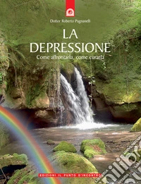 La depressione. Come affrontarla, come curarla