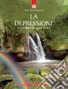 La depressione. Come affrontarla, come curarla libro