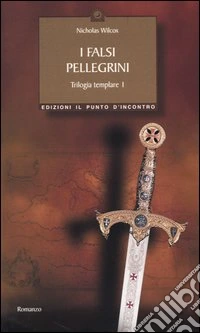 I Falsi pellegrini. Trilogia templare. Vol. 1 libro