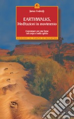 Earthwalks, meditazioni in movimento. Camminare per star bene nel corpo e nello spirito