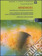 Mindwork. Atmosfere per il benessere psico-fisico. Con CD Audio libro