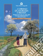 E liberaci da anoressia e bulimia. Manuale di auto-aiuto per madri e figlie. Conoscere i disturbi alimentari e affrontarli insieme libro