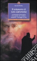 Il testamento di San Giovanni. La drammatica testimonianza di un apostolo che contribuì a manipolare il messaggio di Gesù