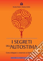 I segreti dell'autostima. Come sviluppare e conservare un bene prezioso libro