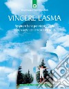 Vincere l'asma. Respirare bene per vivere meglio. Con nuovi ed efficaci esercizi libro