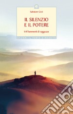 Il silenzio e il potere. 64 frammenti di saggezza libro