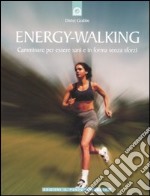 Energy-Walking. Camminare per essere sani e in forma senza sforzi libro