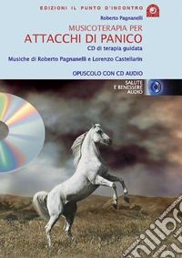 Musicoterapia per attacchi di panico. Con CD Audio libro
