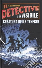 Creatura delle tenebre. Il detective invisibile libro