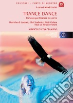 Trance dance. La danza che libera lo spirito. Con CD Audio libro