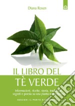 Il libro del tè verde. Informazioni, ricette, storia, tradizioni, segreti e poesia su una pianta meravigliosa libro