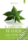 Il libro del tè verde. Informazioni, ricette, storia, tradizioni, segreti e poesia su una pianta meravigliosa libro