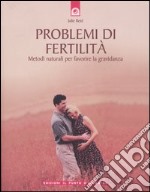 Problemi di fertilità. Metodi naturali per favorire la gravidanza libro