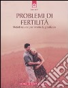 Problemi di fertilità. Metodi naturali per favorire la gravidanza libro