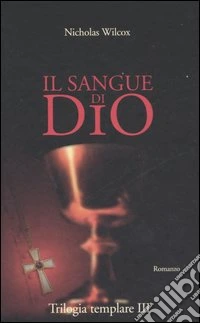 Il Sangue di Dio. Trilogia templare. Vol. 3 libro