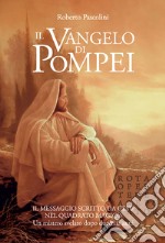 Il Vangelo di Pompei. Il messaggio scritto da Gesù nel Quadrato Magico. Un mistero svelato dopo duemila anni libro