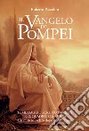 Il Vangelo di Pompei. Il messaggio scritto da Gesù nel Quadrato Magico. Un mistero svelato dopo duemila anni libro