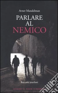 Parlare al nemico. Racconti israeliani libro