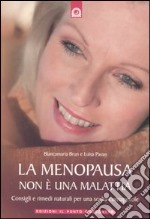 La menopausa non è una malattia. Consigli e rimedi naturali per una scelta consapevole libro