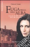 Fuga prima dell'alba. Sette anni di esilio e di lotta di una donna iraniana libro