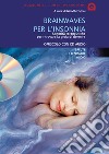 Brainwaves per l'insonnia. Sonorità terapeutiche per ritrovare la gioia di dormire. Audiolibro. CD Audio libro