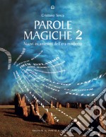 Parole magiche. Vol. 2: Nuovi incantesimi dell'era moderna libro