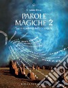 Parole magiche. Vol. 2: Nuovi incantesimi dell'era moderna libro di Tenca Cristiano