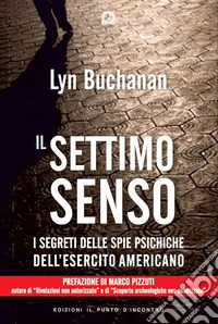 Il settimo senso. I segreti della visione telepatica rivelati da una «spia psichica» dell'esercito statunitense libro