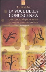 La voce della conoscenza. Guida pratica alla pace interiore libro