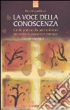 La voce della conoscenza. Guida pratica alla pace interiore libro