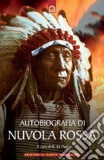 Autobiografia di Nuvola Rossa. Capo guerriero Oglala