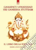 Ganapati Upanishad-Sri Ganesha Stotram. Il libro della fortuna libro