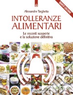 Intolleranze alimentari. Le recenti scoperte e la soluzione definitiva libro