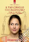 Il tuo cervello ti fa ingrassare? Un approccio innovativo per raggiungere il peso ideale libro di Carstensen Christine S.