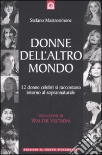 Donne dell'altro mondo. Dodici donne celebri si raccontano intorno al soprannaturale libro