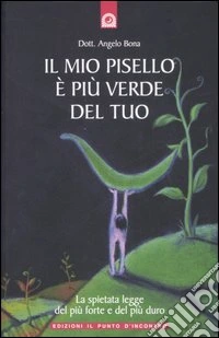 Il mio pisello è più verde del tuo. La spietata legge del più forte e del più duro libro