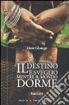 Il destino è sveglio mentre il mondo dorme libro