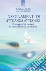 Insegnamenti di Stylianos Atteshlis. Gli insegnamenti esoterici, la pratica esoterica, le parabole. Ediz. illustrata libro