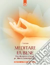 Meditare fa bene. Uno strumento universale per ritrovare benessere e pace. Ediz. illustrata libro