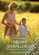 Aroma antiallergie. 180 allergie trattate con oli essenziali