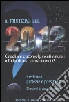 Il mistero del 2012. Cataclismi e sconvolgimenti naturali o l'alba di una nuova umanità? Predizioni, profezie e possibilità libro