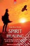 Spirit healing. Le straordinarie pratiche di guarigione spirituale della tradizione pellerossa libro