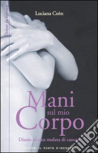 Mani sul mio corpo. Diario di una malata di cancro