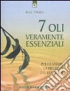 Sette oli veramente essenziali. Per la salute, la bellezza e il benessere libro di Fortuna Luca